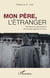 Mon père, l'étranger - Stéréotypes et représentations des immigrés algériens en France