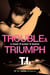 Trouble & Triumph - A Novel of Power & Beauty