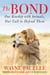 The Bond: An Excerpt with Fifty Ways to Help Animals - Our Kinship with Animals, Our Call to Defend Them