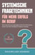 Systemische Fragetechniken für mehr Erfolg im Beruf - Wie Sie die Kunst des Fragenstellens Schritt für Schritt erlernen und als Coach oder Führungskraft erfolgreich anwenden - inkl. Praxisbeispiele