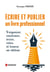 Écrire et publier un livre professionnel - S'organiser, construire, écrire, relire et trouver un éditeur