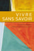 Vivre sans savoir - Invitation au dialogue entre croyants et non-croyants