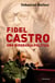 Fidel Castro - Una biografía política