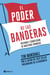 El poder de las banderas - Historia y significado de nuestros símbolos
