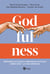 Godfulness - Respuestas actuales a preguntas actuales sobre Dios y la vida cristiana