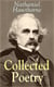 Collected Poetry of Nathaniel Hawthorne - Selected Poems of the Renowned American Author of "The Scarlet Letter", "The House of the Seven Gables" and "Twice-Told Tales" with Biography and Poems by Other Authors