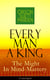 Every Man A King - The Might In Mind-Mastery (Unabridged) - How To Control Thought - The Power Of Self-Faith Over Others