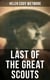 Last of the Great Scouts - The Life & Legacy of Buffalo Bill