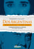 Dos Argentinas - Arturo Jauretche, Victoria Ocampo: correspondencia inédita:  sus vidas, sus ideas.