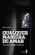 Qualquer maneira de amar - Um romance à sombra da ditadura
