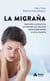 La Migraña - Aprende a prevenirla, a entender sus factores desencadenantes y cómo tratarla