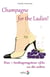 Champagne for the Ladies! - Das (!) bedingungslose "JA" zu Dir selbst