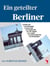 Ein geteilter Berliner - Ein Berliner Leben in der Reichshauptstadt, im Kessel von Halbe, in der Viersektorenstadt, in der DDR-Hauptstadt, in der "Frontstadt", in der wiedervereinigten Stadt und in der Bundeshauptstadt