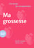 J'ai envie de comprendre…Ma grossesse