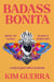 Badass Bonita - Break the Silence, Become a Revolution, Unearth Your Inner Guerrera