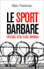 Le sport barbare - Critique d'un fléau mondial