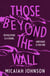Those Beyond the Wall - The gripping new novel from a Sunday Times bestselling author, shortlisted for the 2024 Ursula K. Le Guin Prize for Fiction