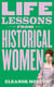 Life Lessons From Historical Women - Stories of bravery, wit, and rebellion for modern times