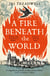 A Fire Beneath the World