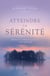 Atteindre la sérénité - Réflexions et méditations pour un éveil spirituel