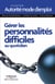 Gérer les personnalités difficiles au quotidien