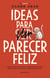 Ideas para parecer feliz - Cuando tenían catorce años no sabían nada de la vida. Ahora tienen casi cuarenta y saben un poco menos