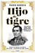 Hijo de tigre - Una novela sobre Juan Nepomuceno Almonte, el hijo de Morelos