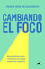 Cambiando el foco - Herramientas para centrarse en lo que realmente importa