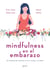 Mindfulness en el embarazo - 30 maneras de conectar con tu cuerpo y tu bebé
