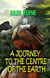 A Journey to the Centre of the Earth