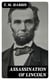 Assassination of Lincoln - A History of the Great Conspiracy. Trial of the Conspirators by a Military Commission, and a Review of the Trial of John H. Surratt