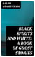 Black Spirits and White: A Book of Ghost Stories