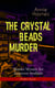THE CRYSTAL BEADS MURDER – Murder Mystery for Inspector Stoddart (Thriller Classic) - From the Renowned Author of The Bungalow Mystery, The Blue Diamond, The Abbey Court Murder & Who Killed Charmian Karslake?
