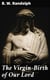 The Virgin-Birth of Our Lord - A paper read (in substance) before the confraternity of the Holy Trinity at Cambridge