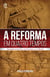 A Reforma em Quatro Tempos - Desdobramentos na Europa e no Brasil