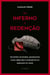 Do inferno a` redenc¸a~o - Trajetória de roubos, assassinatos, fugas, rebeliões e sofrimentos no submundo do crime