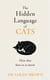 The Hidden Language of Cats - Learn what your feline friend is trying to tell you