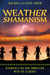Weather Shamanism - Harmonizing Our Connection with the Elements