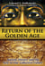 Return of the Golden Age - Ancient History and the Key to Our Collective Future