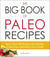 The Big Book of Paleo Recipes - More Than 500 Recipes for Healthy, Grain-Free, and Dairy-Free Foods