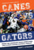 Canes vs. Gators - Inside the Legendary Miami Hurricanes and Florida Gators Football Rivalry