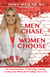 Men Chase, Women Choose - The Neuroscience of Meeting, Dating, Losing Your Mind, and Finding True Love