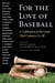 For the Love of Baseball - A Celebration of the Game That Connects Us All