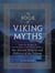 The Book of Viking Myths - From the Voyages of Leif Erikson to the Deeds of Odin, the Storied History and Folklore of the Vikings