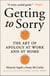 Getting to Sorry - The Art of Apology at Work and at Home