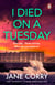 I Died on a Tuesday - The gripping new thriller from the Sunday Times bestselling author