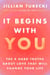 It Begins with You - The 9 Hard Truths About Love That Will Change Your Life