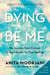 Dying to Be Me - My Journey from Cancer, to Near Death, to True Healing