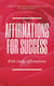 A Guide To Empowering And Inspiring Yourself To Achieve Success Affirmations For Success With Daily Affirmations