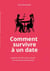 Comment survivre à un date - Le guide sans filtre pour réussir vos rencontres amoureuses